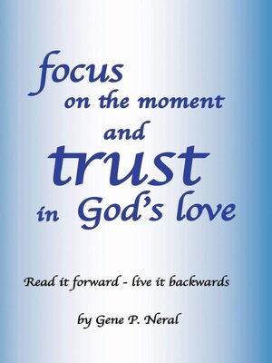 cover image of Focus on the Moment and Trust in God's Love